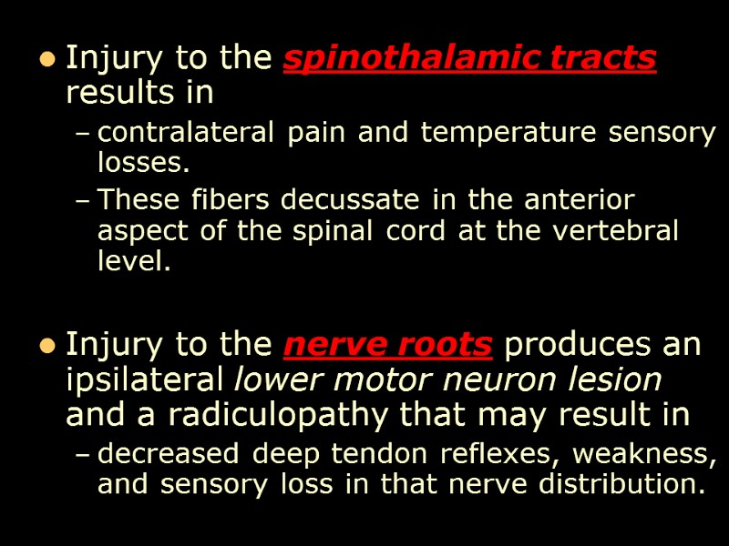 Injury to the spinothalamic tracts results in  contralateral pain and temperature sensory losses.